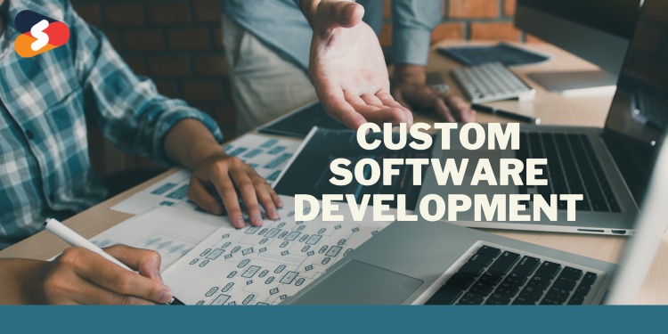 How Custom Software Development Beneficial For Your Business?