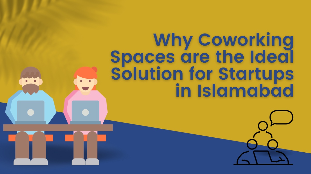 Why Coworking Spaces are the Ideal Solution for Startups in Islamabad