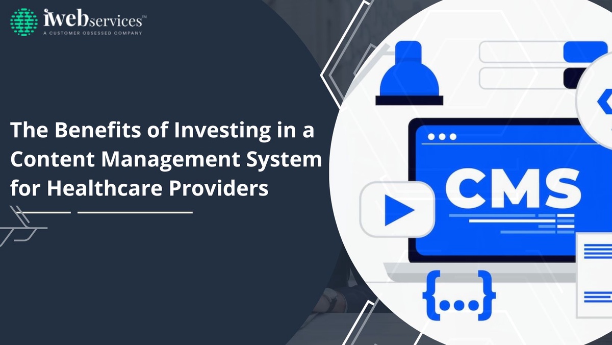 The Benefits of Investing in a Content Management System for Healthcare Providers