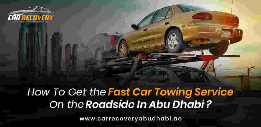 How To Get the Fast Car Towing Service On the Roadside In Abu Dhabi?