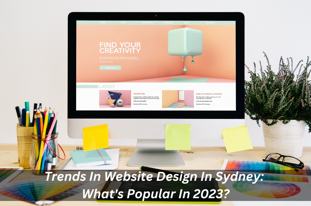 Trends In Website Design In Sydney: What's Popular In 2023?