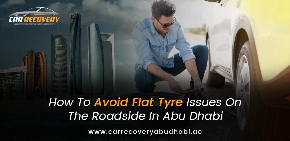 How To Avoid Flat Tyre Issues On The Roadside In Abu Dhabi?