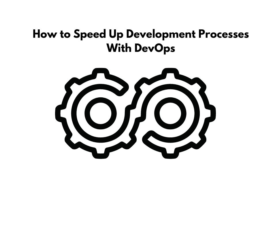 How to Speed Up Development Processes With DevOps