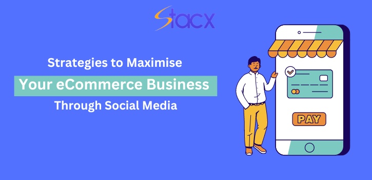 10 Strategies to Maximize Your eCommerce Business Through Social Media