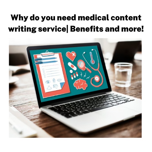 Why do you need medical content writing services| Benefits and more!