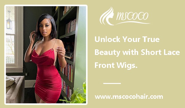 Unlock Your True Beauty with Short Lace Front Wigs.