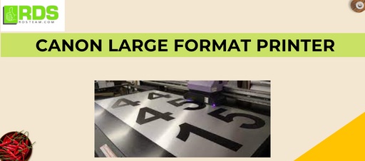 The Top Features to Look for in a Canon Large Format Printer