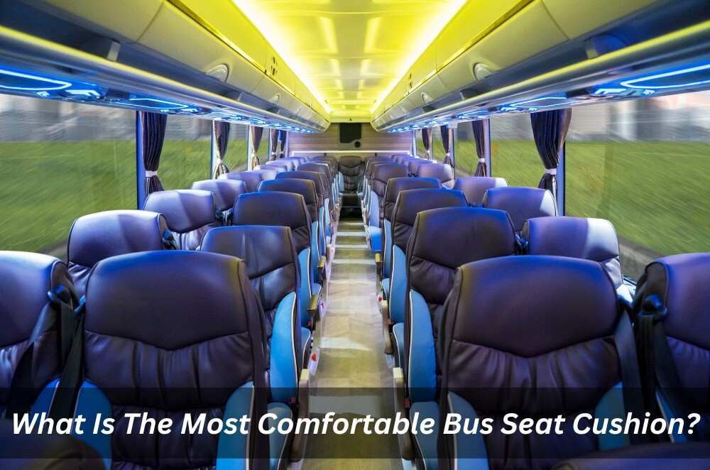 What Is The Most Comfortable Bus Seat Cushion?