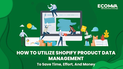 How To Utilize Shopify Product Data Management To Save Time, Effort, And Money