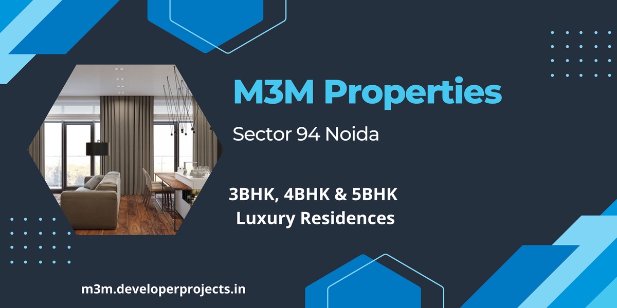 M3M Sector 94 Noida | Bringing Forth Luxury in Every Aspect of Life