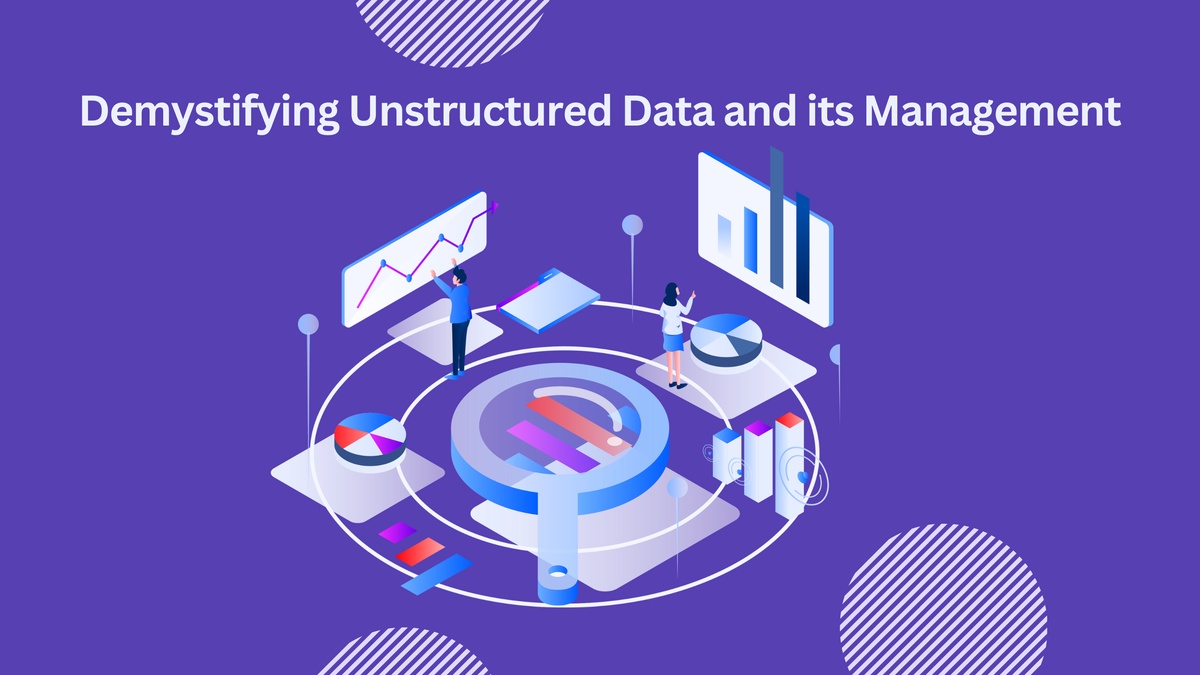 Demystifying Unstructured Data and its Management
