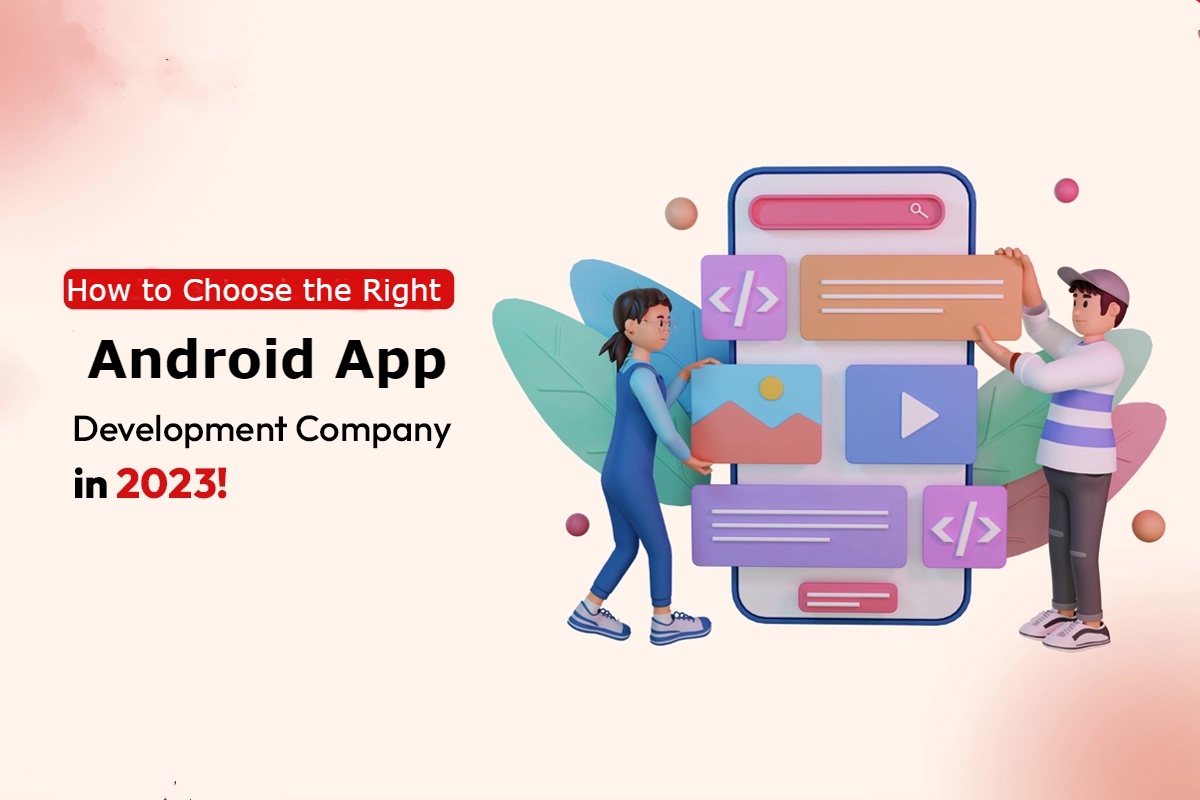 How to Choose the Right Android App Development Company in 2023