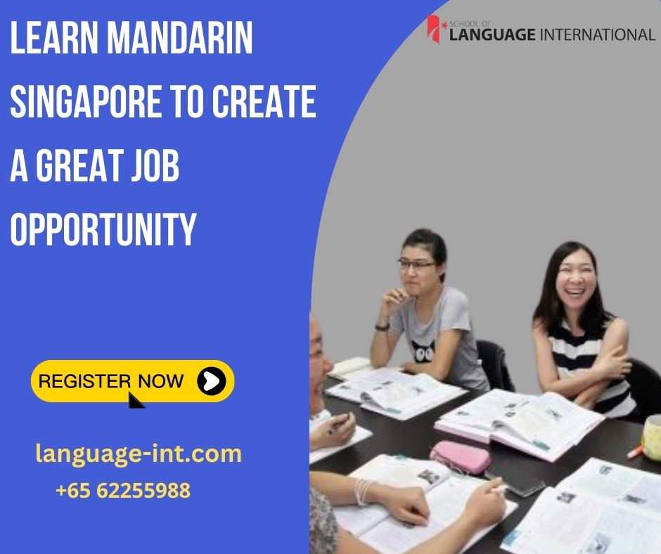 Learn Mandarin Singapore to Create a Great Job Opportunity