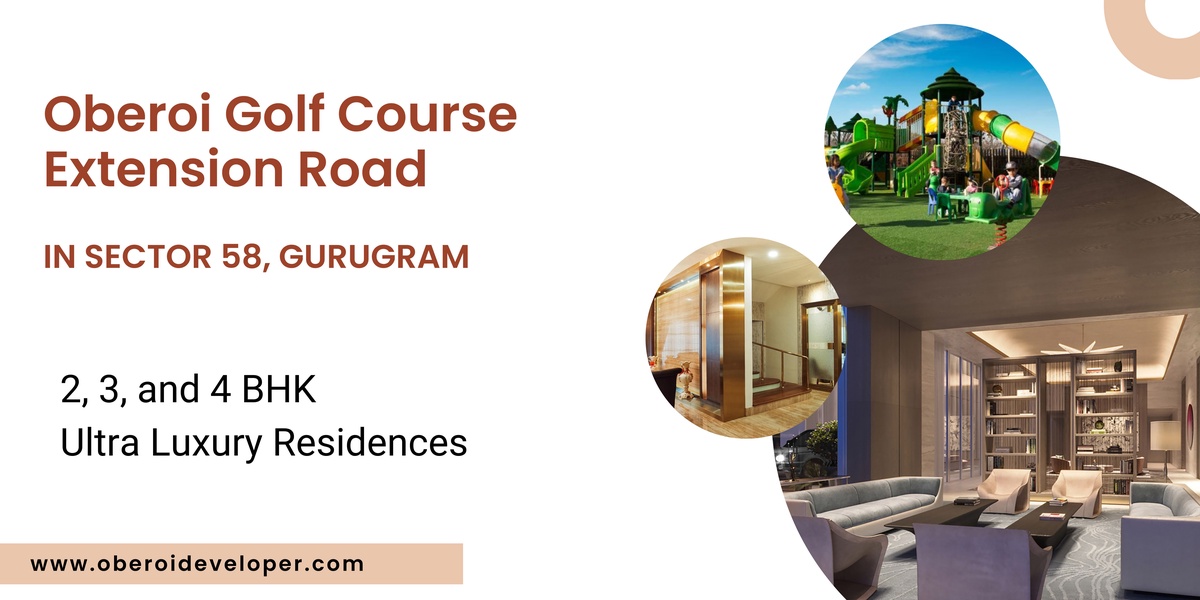 Oberoi Sector 58 Golf Course Extension Road Gurgaon | Adopt a new lifestyle, adopt a new house