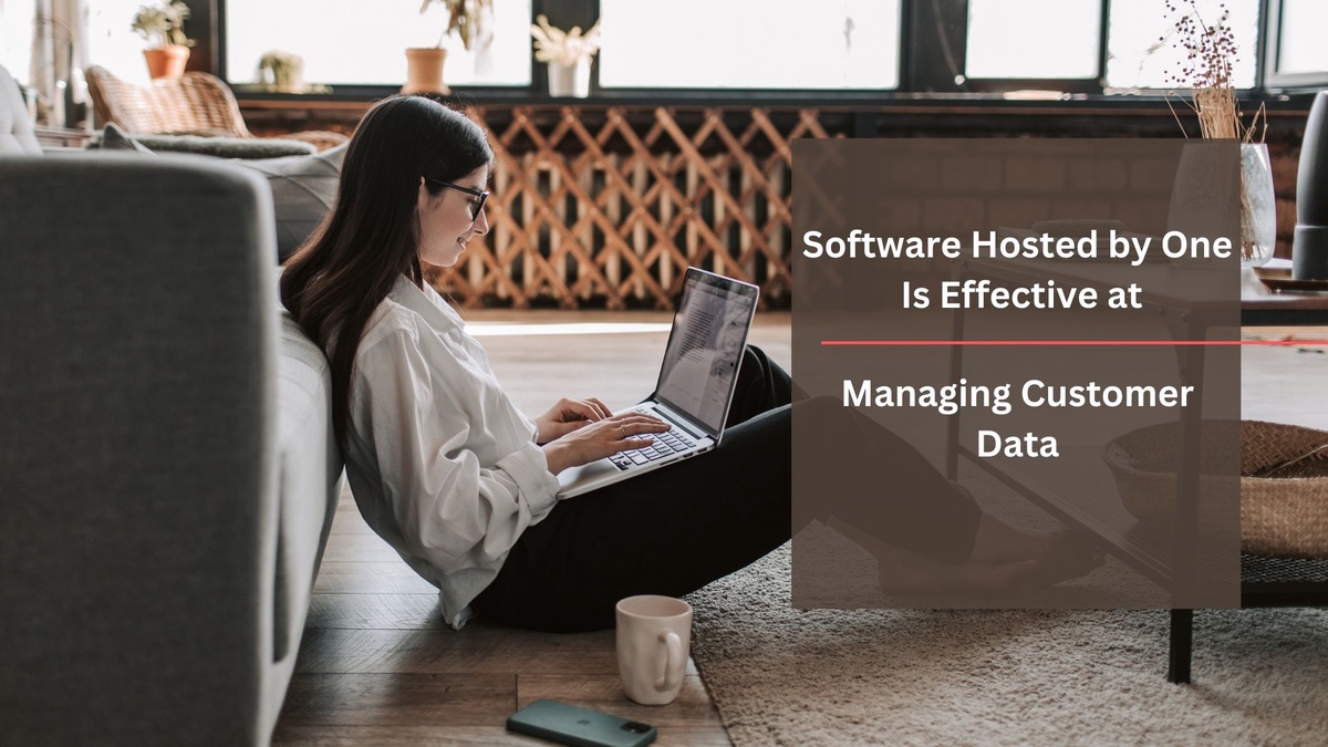 Software Hosted by One Is Effective at Managing Customer Data