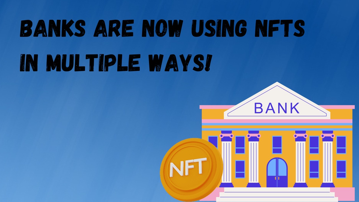 A Detailed Guide To Understanding How Banks Can Leverage NFTs