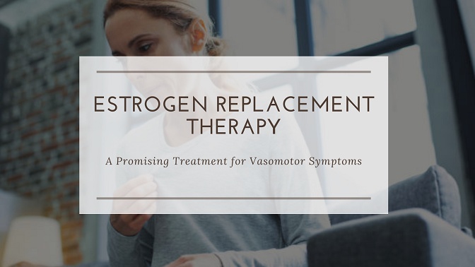 Estrogen Replacement Therapy: A Promising Treatment for Vasomotor Symptoms