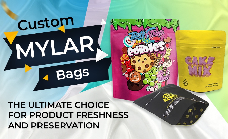 Custom Mylar Bags: The Ultimate Choice for Product Freshness and Preservation