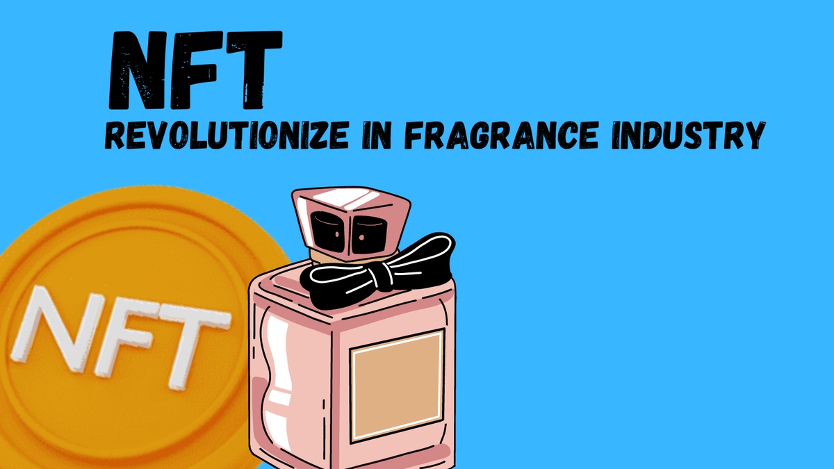 The Future of Fragrance: How NFTs Can Help the Perfume Industry