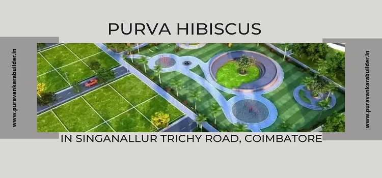Purva Hibiscus Singanallur Trichy Road | Epitome of Luxury and Comfort