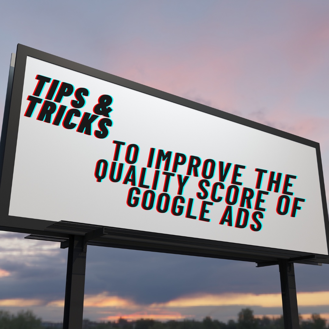 Tips & Tricks To Improve Your Google Ads Quality Score