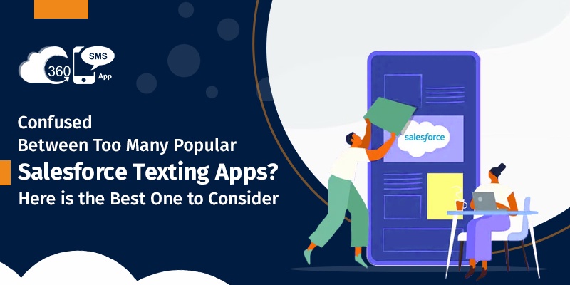 Confused Between Too Many Popular Salesforce Texting Apps? Here is the Best One to Consider