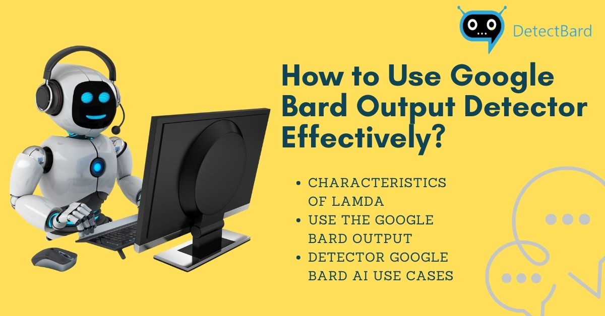 How to Use Google Bard Output Detector Effectively?