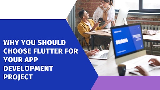 Why You Should Choose Flutter for Your App Development Project