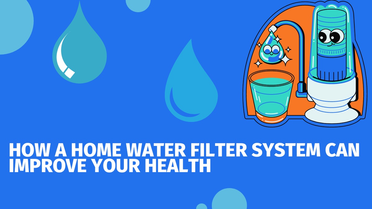 How a Home Water Filter System Can Improve Your Health