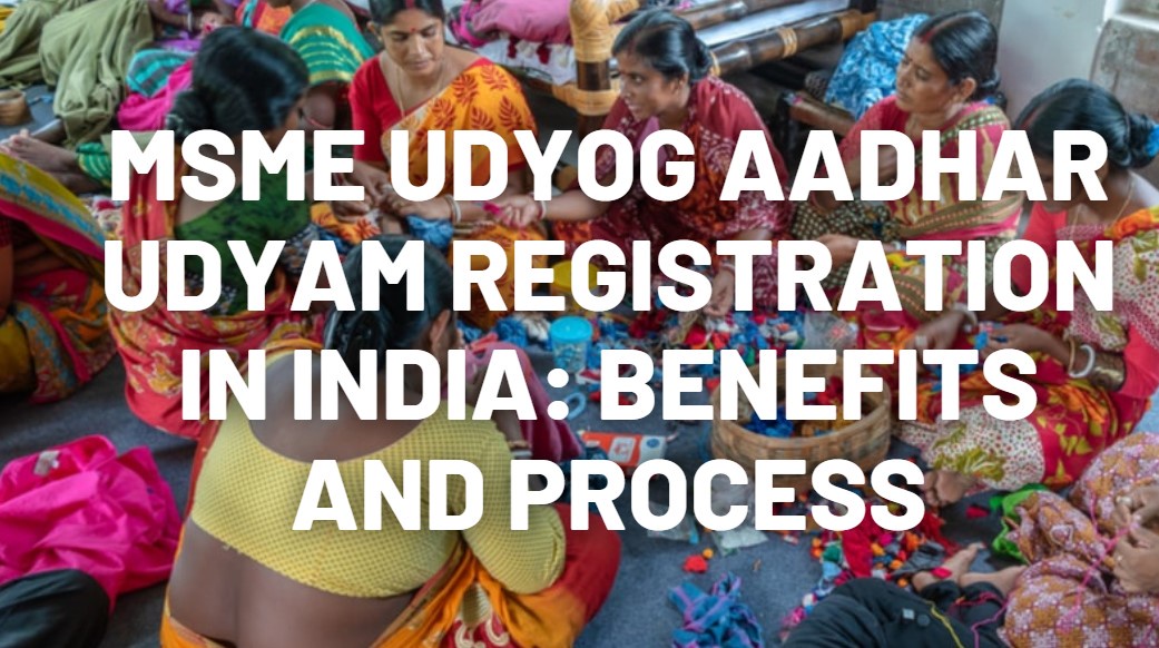 MSME Udyog Aadhar Udyam Registration in India: Benefits and Process