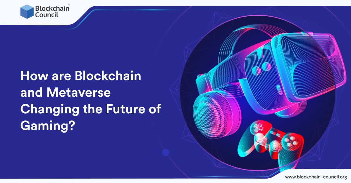 How are Blockchain and Metaverse Changing the Future of Gaming?