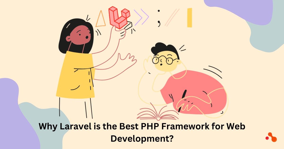 Why is Laravel the Best PHP Framework for Web Development?