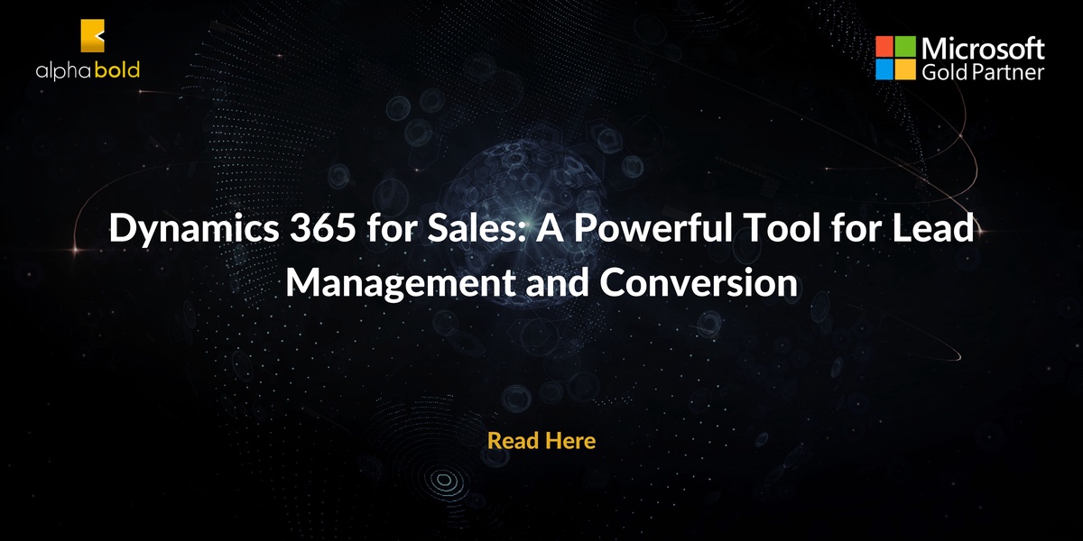 Dynamics 365 for Sales: A Powerful Tool for Lead Management and Conversion