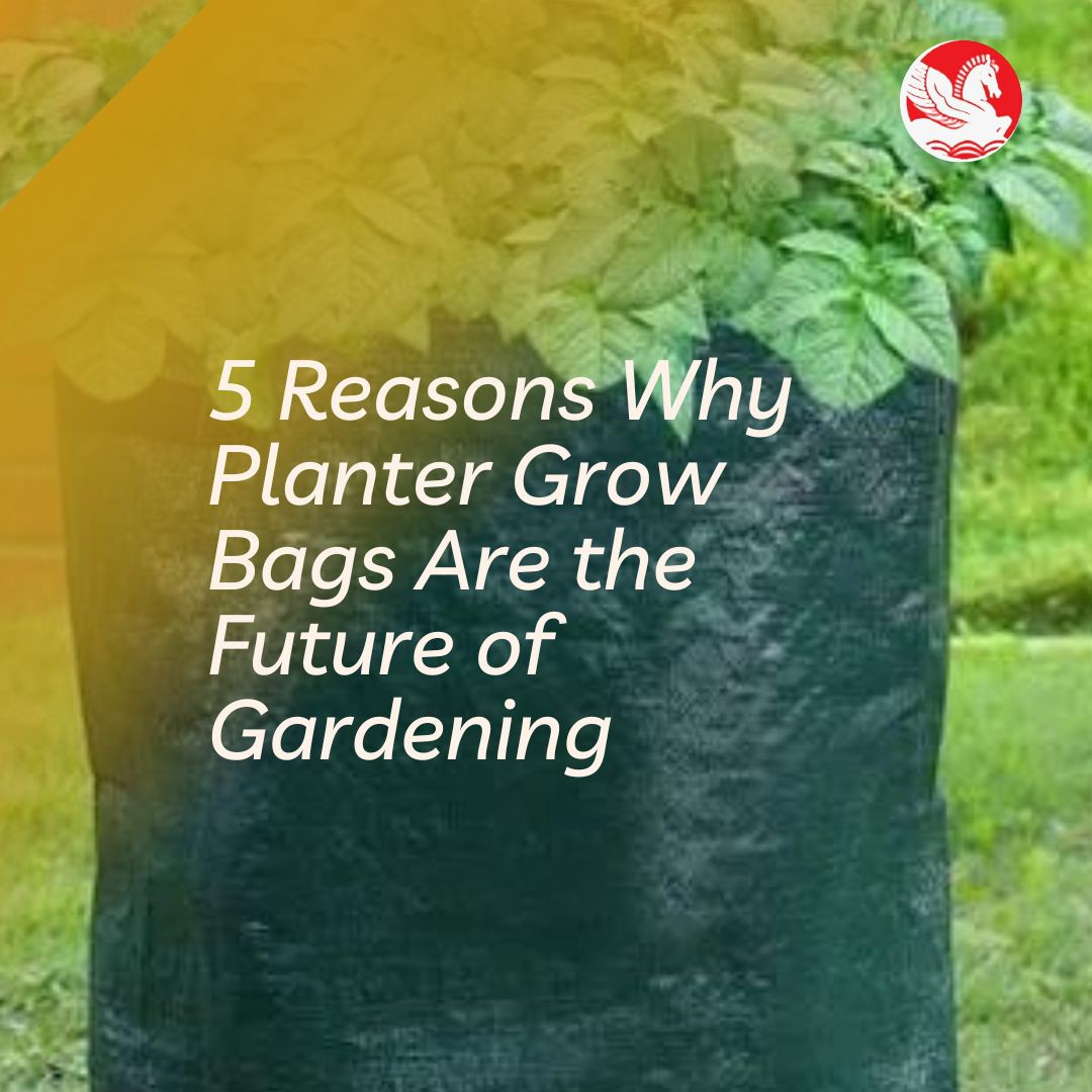 5 Reasons Why Planter Grow Bags Are the Future of Gardening