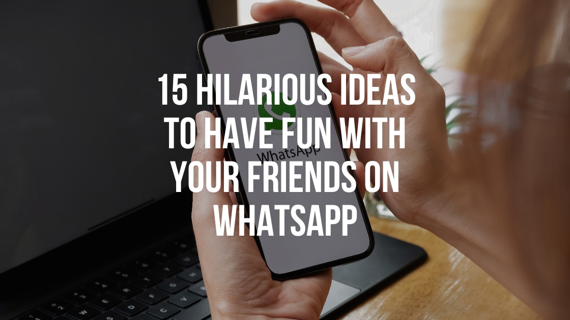 Prank on WhatsApp: 15 Hilarious Ideas to Have Fun with Your Friends