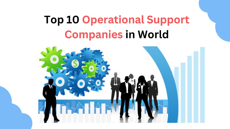 Top 10 Operational Support Companies in World