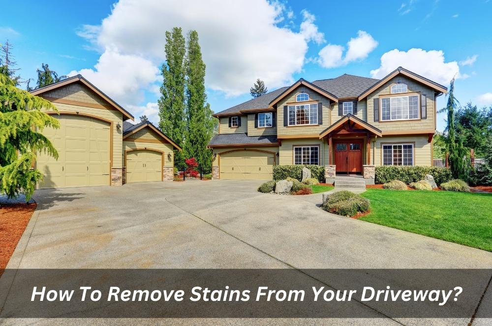How To Remove Stains From Your Driveway?