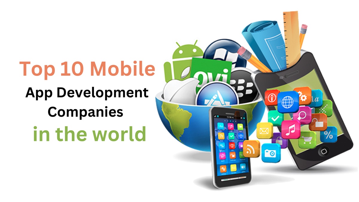 Top 10 Mobile App Development Companies in the World