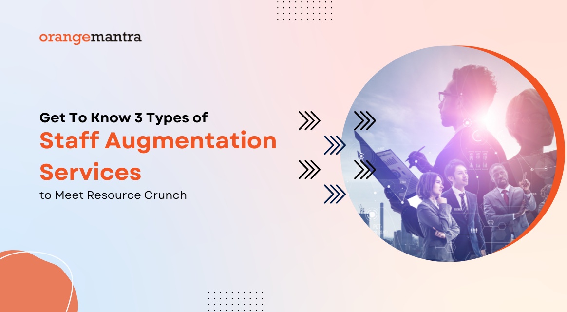 Get To Know 3 Types of Staff Augmentation Services to Meet Resource Crunch