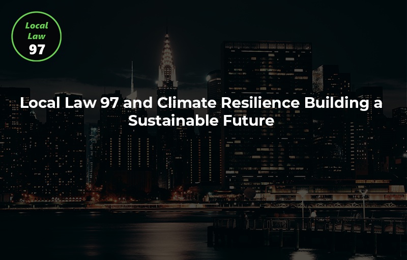 Local Law 97 and Climate Resilience: Building a Sustainable Future