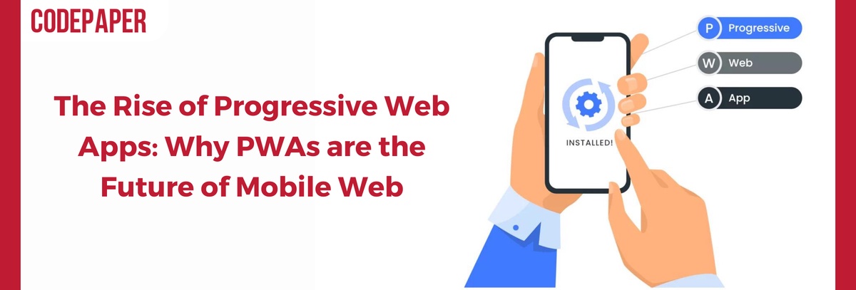 The Rise of Progressive Web Apps: Why PWAs are the Future of Mobile Web
