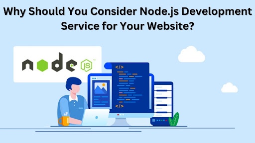Why Should You Consider Node.js Development Service for Your Website?