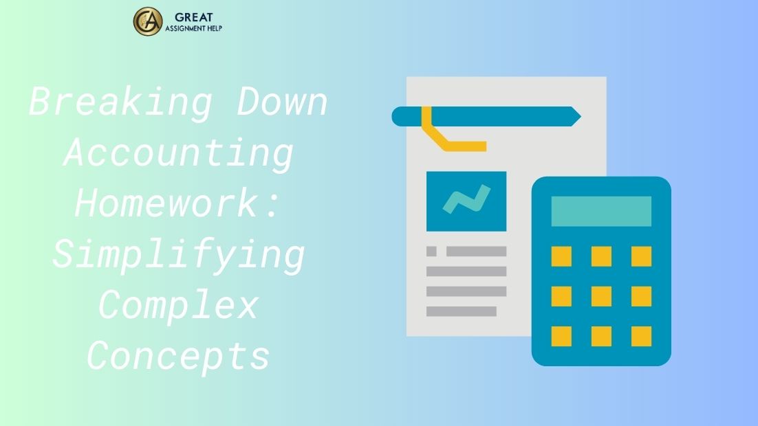 Breaking Down Accounting Homework: Simplifying Complex Concepts
