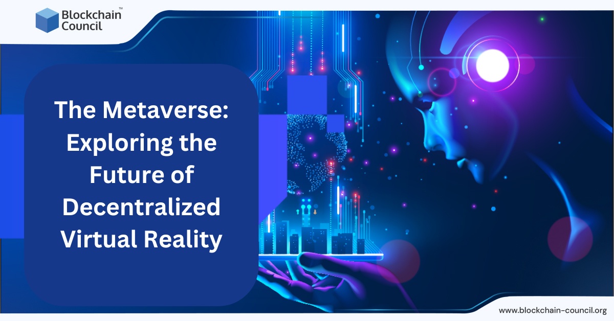 The Metaverse: Exploring the Future of Decentralized Virtual Reality