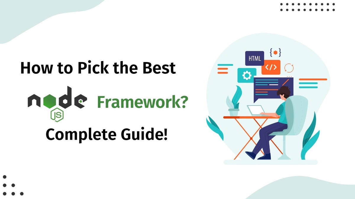 How to Pick the Best Node.js Framework? Complete Guide!