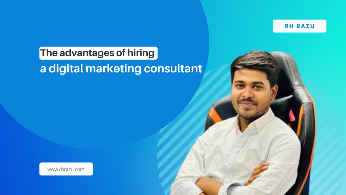 The advantages of hiring a digital marketing consultant