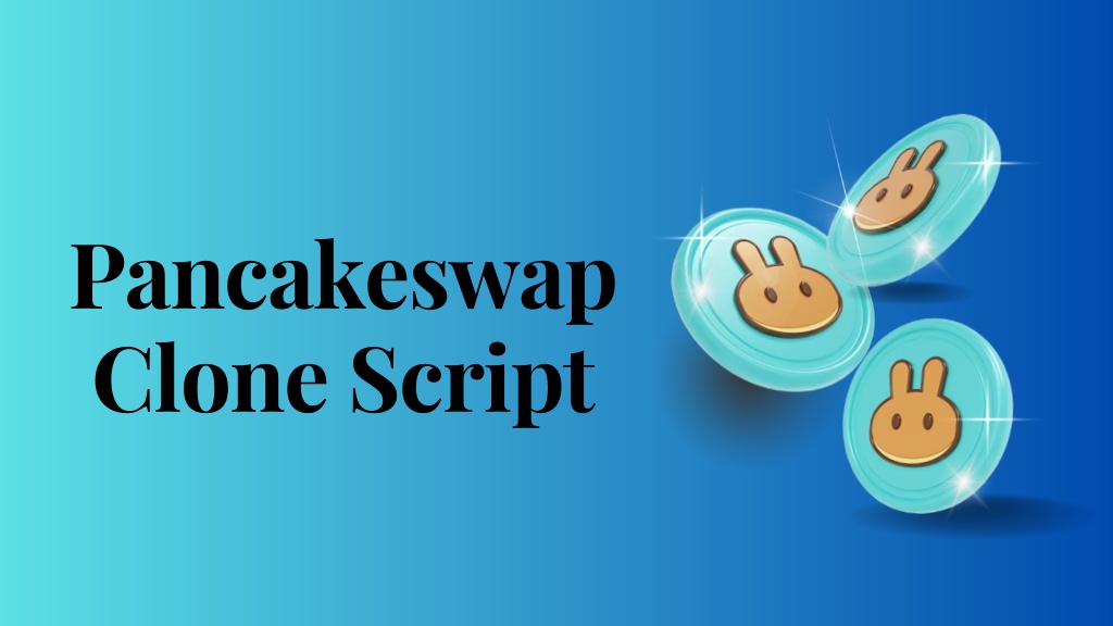 Launch Your Decentralised Exchange with a PancakeSwap Clone Script that is Packed with Features