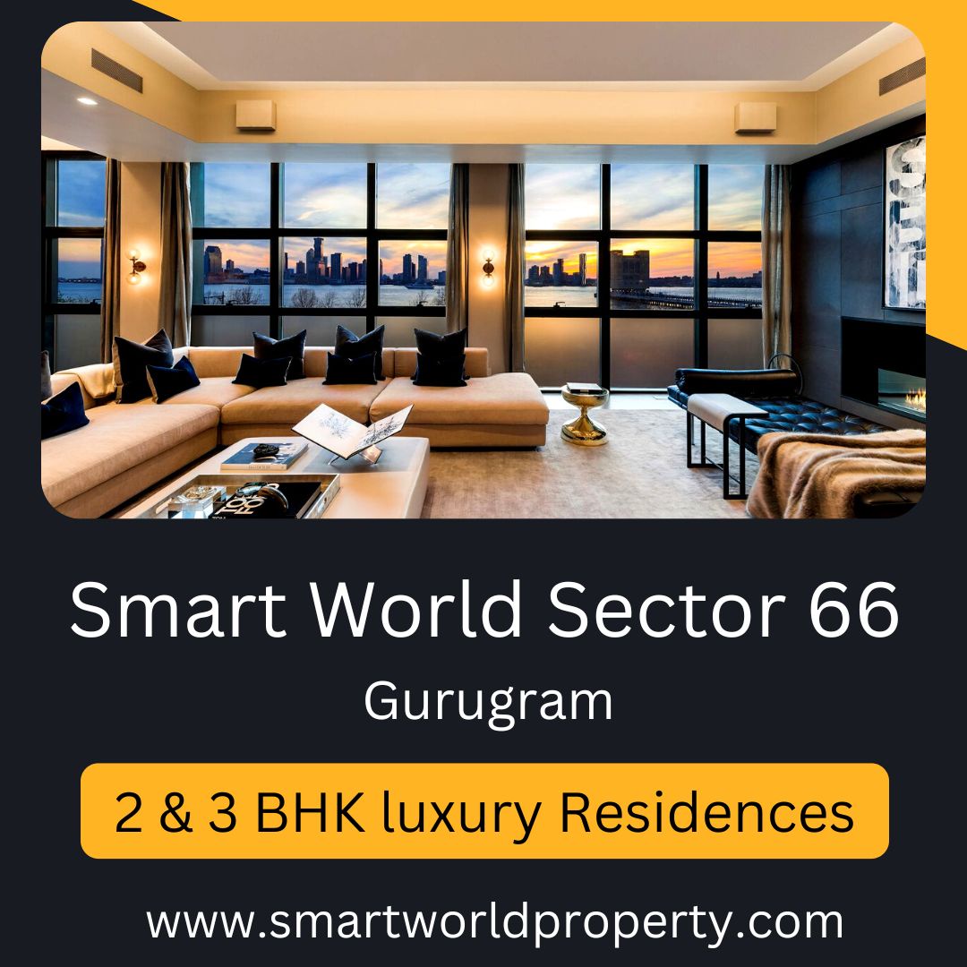 Smart World Sector 66 Gurgaon - Home Is Where The Heart Is