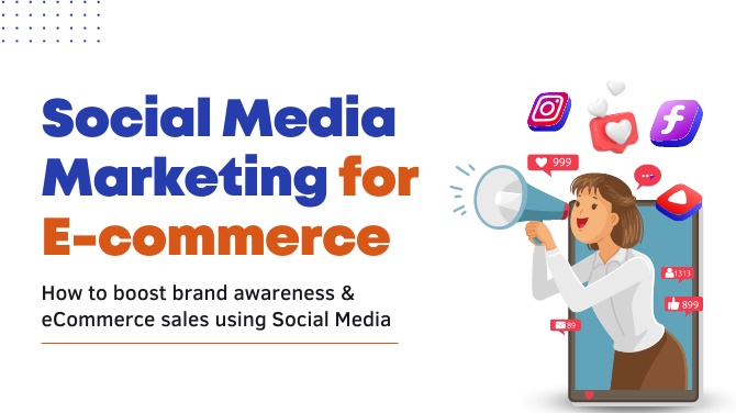 Social Media Marketing For E-commerce - A comprehensive guide to boost brand awareness & sales effectively.