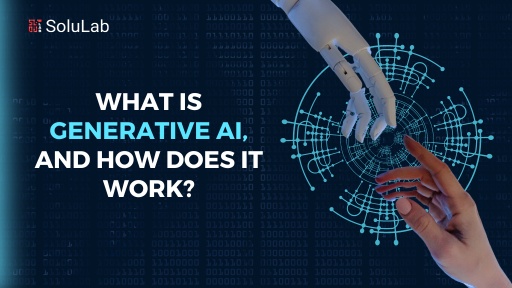 What is Generative AI, and How Does it Work?